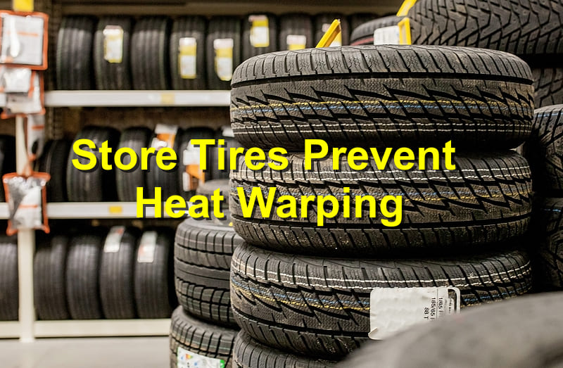 Store Tires Prevent Heat Warping